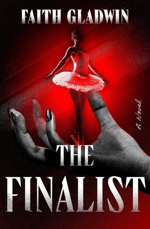 Gladwin, Faith. The Finalist. Hachette Book Group USA, 2026.
