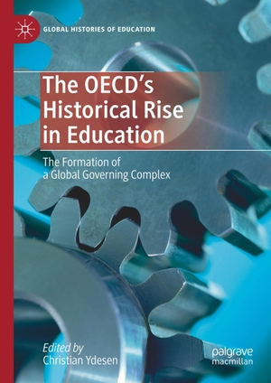Ydesen, Christian (Hrsg.). The OECD¿s Historical Rise in Education - The Formation of a Global Governing Complex. Springer International Publishing, 2019.