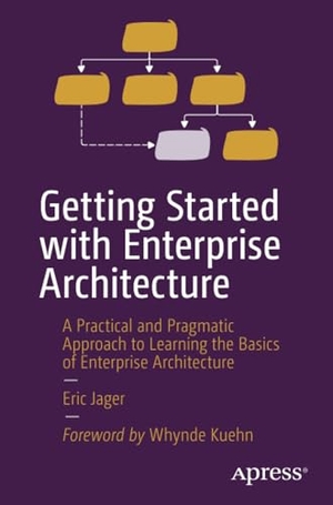 Jager, Eric. Getting Started with Enterprise Architecture - A Practical and Pragmatic Approach to Learning the Basics of Enterprise Architecture. Apress, 2023.
