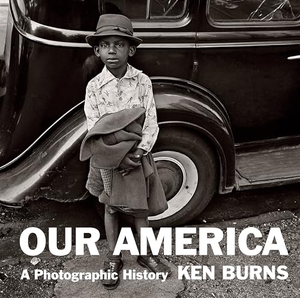 Burns, Kenneth. Our America - A Photographic History. Knopf Doubleday Publishing Group, 2022.