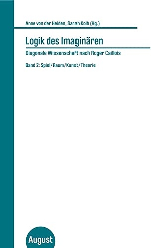 Heiden, Anne von der / Sarah Kolb (Hrsg.). Logik des Imaginären. Diagonale Wissenschaft nach Roger Caillois. Band 2 - Spiel/Raum/Kunst/Theorie. August Verlag, 2025.
