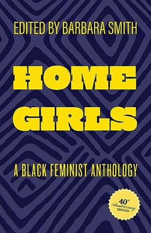 Smith, Barbara (Hrsg.). Home Girls, 40th Anniversary Edition - A Black Feminist Anthology. Combined Academic Publ., 2023.