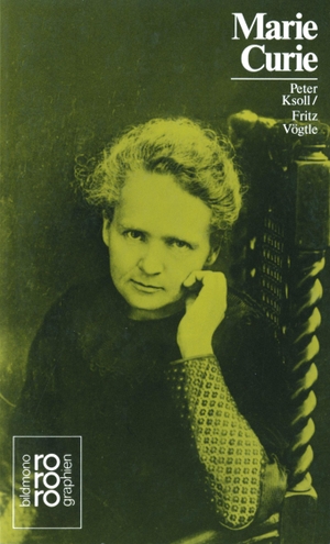 Vögtle, Fritz / Peter Ksoll. Marie Curie - Mit Selbstzeugnissen und Bilddokumenten. Rowohlt Taschenbuch, 1988.