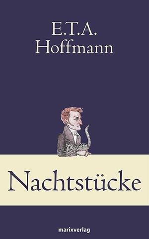 Hoffmann, Ernst Theodor Amadeus. Nachtstücke. Marix Verlag, 2013.