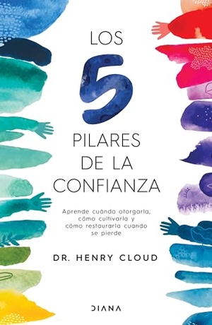 Cloud, Henry. Los 5 Pilares de la Confianza: Aprende Cuando Otorgarla, Cómo Cultivarla Y Cómo Restaurarla Cuando Se Pierde / Trust. Planeta Publishing Corp, 2024.