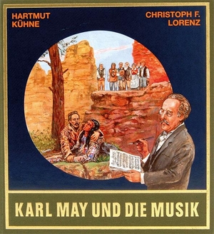 Kühne, Hartmut / Christoph Lorenz. Karl May und die Musik. Mit CD. Karl-May-Verlag, 1999.