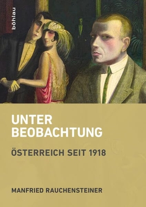 Rauchensteiner, Manfried. Unter Beobachtung - Österreich seit 1918. Boehlau Verlag, 2017.