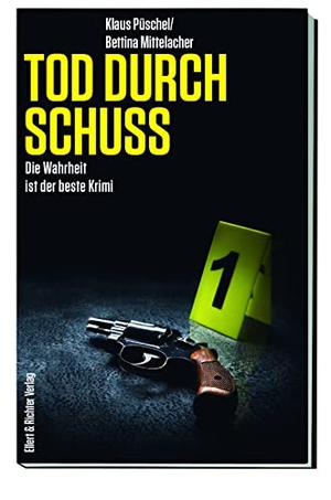 Püschel, Klaus / Bettina Mittelacher. Tod durch Schuss - Die Wahrheit ist der beste Krimi. Ellert & Richter Verlag G, 2022.