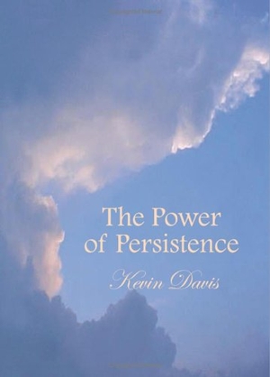 Davis, Kevin. The Power of Persistence. AuthorHouse, 2001.