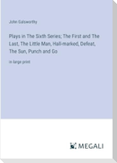 Plays in The Sixth Series; The First and The Last, The Little Man, Hall-marked, Defeat, The Sun, Punch and Go