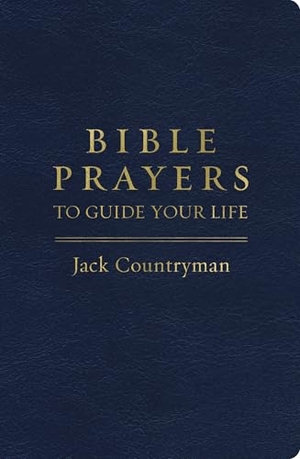 Countryman, Jack. Bible Prayers to Guide Your Life - Drawing Closer to God Through Prayer. Thomas Nelson, 2023.