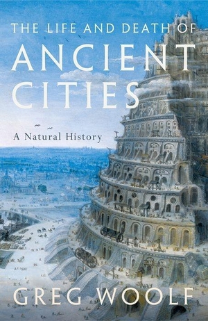 Woolf, Greg. The Life and Death of Ancient Cities - A Natural History. Oxford University Press, 2020.