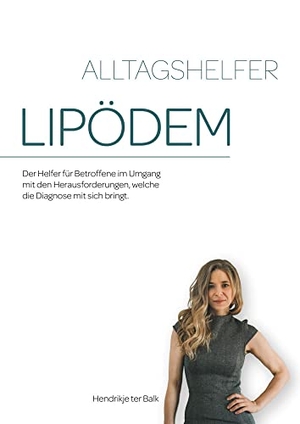 Balk, Hendrikje ter. Alltagshelfer Lipödem - Der Helfer für Betroffene im Umgang mit den Herausforderungen, welche die Diagnose mit sich bringt.. Scout Medien GmbH, 2020.