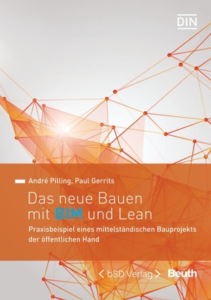 Gerrits, Paul / André Pilling. Das neue Bauen mit BIM und Lean - Praxisbeispiel eines mittelständischen Bauprojekts der öffentlichen Hand. Beuth Verlag, 2021.
