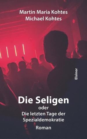Kohtes, Martin Maria / Michael Kohtes. Die Seligen oder Die letzten Tage der Spezialdemokratie - Roman. Elsinor Verlag, 2026.