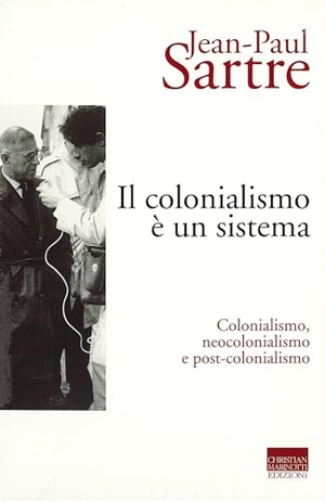 Sartre, Jean-Paul. Il colonialismo è un sistema. Colonialismo, neocolonialismo e post-colonialismo. Marinotti, 2024.