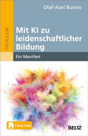 Burow, Olaf-Axel. Mit KI zu leidenschaftlicher Bildung - Ein Manifest. Mit E-Book inside. Beltz Verlagsgruppe, 2024.