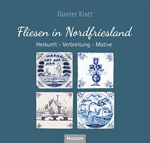 Klatt, Günter. Fliesen in Nordfriesland - Herkunft - Verbreitung - Motive. Husum Druck, 2022.