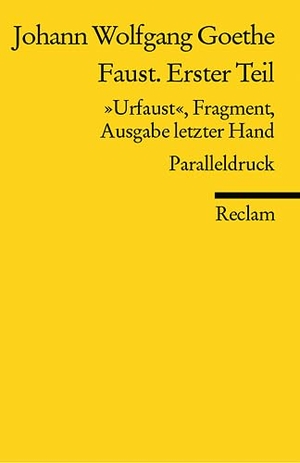 Goethe, Johann Wolfgang von. Faust. Erster Teil - "Urfaust" Ausgabe letzter Hand (1828) Paralleldruck. Reclam Philipp Jun., 2005.