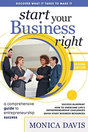 Davis, Monica. Start Your Business Right - A Comprehensive Guide to Entrepreneurship Success. Atela Productions, Inc., 2020.