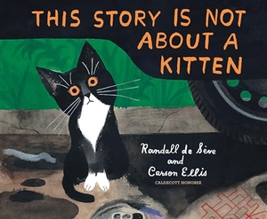 Ellis, Carson / Randall De Seve. This Story Is Not About a Kitten. , 2022.