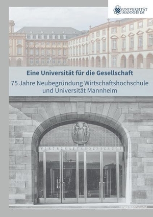 Borgstedt, Angela / Sandra Eichfelder et al (Hrsg.). Eine Universität für die Gesellschaft - 75 Jahre Neubegründung Wirtschaftshochschule und Universität Mannheim. Regionalkultur Verlag Gmb, 2021.