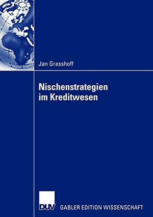 Grasshoff, Jan. Nischenstrategien im Kreditwesen. Deutscher Universitätsverlag, 2003.