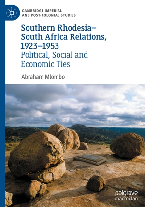 Mlombo, Abraham. Southern Rhodesia¿South Africa Relations, 1923¿1953 - Political, Social and Economic Ties. Springer International Publishing, 2020.