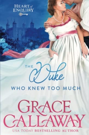 Callaway, Grace. The Duke Who Knew Too Much - An Enemies to Lovers Steamy Regency Romance. Colchester & Page, 2015.