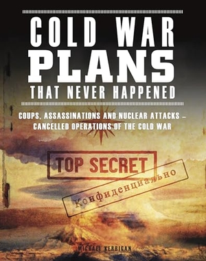 Kerrigan, Michael. Cold War Plans That Never Happened - 1945-91. Amber Books, 2020.