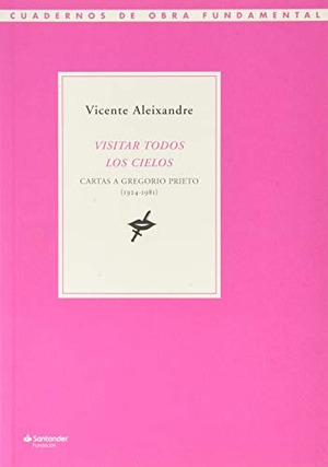 Aleixandre, Vicente. Visitar todos los cielos : cartas a Gregorio Prieto, 1924-1981.  Fundación Banco Santander, 2020.