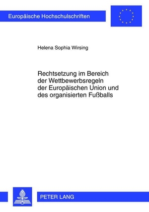 Wirsing, Helena Sophia. Rechtsetzung im Bereich der Wettbewerbsregeln der Europäischen Union und des organisierten Fußballs. Peter Lang, 2013.