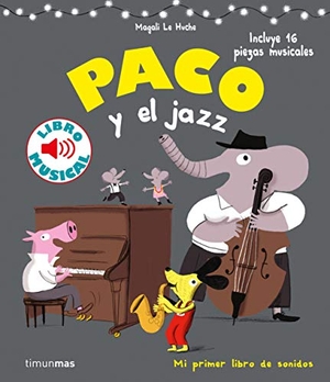Le Huche, Magali. Paco y el jazz. Timun Mas Infantil, 2019.