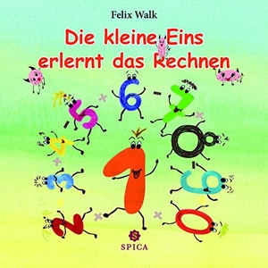 Walk, Felix. Die kleine Eins erlernt das Rechnen. Spica Verlag GmbH, 2020.