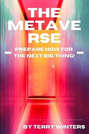 Winters, Terry. The Metaverse - Prepare Now for the Next Big Thing. Winters Media, 2021.