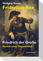 Fridericus Rex. Friedrich der Große
