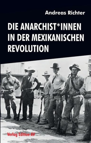 Richter, Andreas. Die Anarchist*innen in der Mexikanischen Revolution. Edition AV, Verlag, 2026.