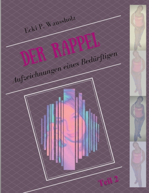 Waussholz, Ecki P.. Der Rappel - Teil 2 - Aufzeichnungen eines Bedürftigen. Books on Demand, 2023.