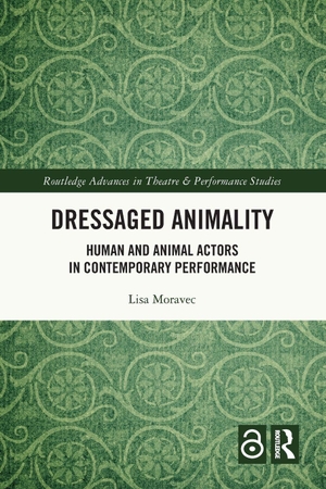Moravec, Lisa. Dressaged Animality - Human and Animal Actors in Contemporary Performance. Taylor & Francis Ltd, 2026.