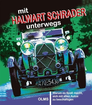 Schrader, Halwart. mit Halwart Schrader unterwegs - Warum es Spaß macht, sich mit alten Autos zu beschäftigen. Olms Presse, 2025.