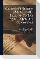 Genenius's Hebrew And Chaldee Lexicon To The Old Testament Scriptures