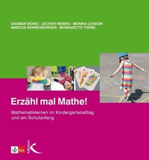 Bönig, Dagmar / Hering, Jochen et al. Erzähl mal Mathe! - Mathematiklernen im Kindergartenalltag und am Schulanfang. Kallmeyer'sche Verlags-, 2017.