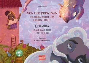 Francke, Julia. Von der Prinzessin, die ihren Vater das Heulen lehrte (Deutsch-Kurdisch/Kurmancî) - Zweisprachiges Kinderbuch mit MP3-Hörbuch zum Herunterladen. Hueber Verlag GmbH, 2024.