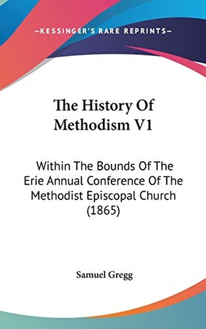Gregg, Samuel. The History Of Methodism V1 - Within The Bounds Of The Erie Annual Conference Of The Methodist Episcopal Church (1865). Kessinger Publishing, LLC, 2008.