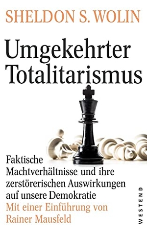 Wolin, Sheldon S.. Umgekehrter Totalitarismus - Faktische Machtverhältnisse und ihre zerstörerischen Auswirkungen auf unsere Demokratie. Mit einer Einführung von Rainer Mausfeld. Westend, 2022.