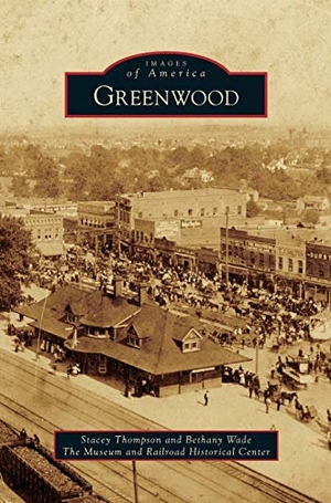 Thompson, Stacey / Wade, Bethany et al. Greenwood. Arcadia Publishing Library Editions, 2014.