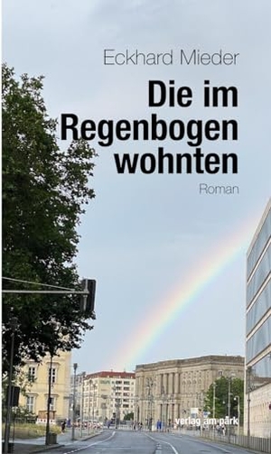 Mieder, Eckhard. Die im Regenbogen wohnten - Roman. Edition Ost Im Verlag Das, 2023.