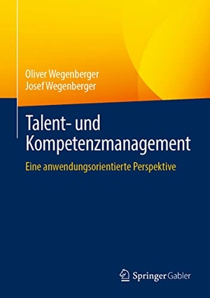 Wegenberger, Josef / Oliver Wegenberger. Talent- und Kompetenzmanagement - Eine anwendungsorientierte Perspektive. Springer Fachmedien Wiesbaden, 2021.