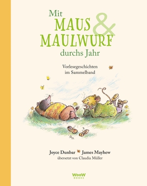 Dunbar, Joyce. Mit Maus und Maulwurf durchs Jahr - Vorlesegeschichten im Sammelband. WOOW Books, 2026.