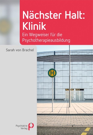 Brachel, Sarah von. Nächster Halt: Klinik - Ein Wegweiser für die Psychotherapieausbildung. Psychiatrie-Verlag GmbH, 2021.